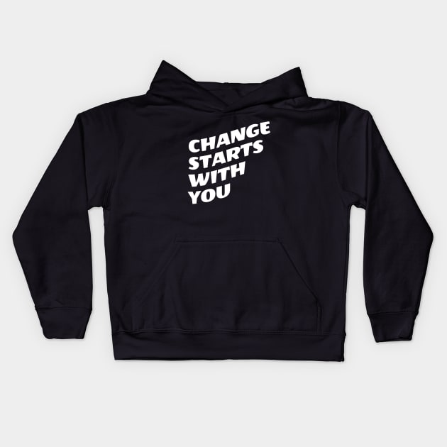 Change Starts With You Kids Hoodie by Texevod